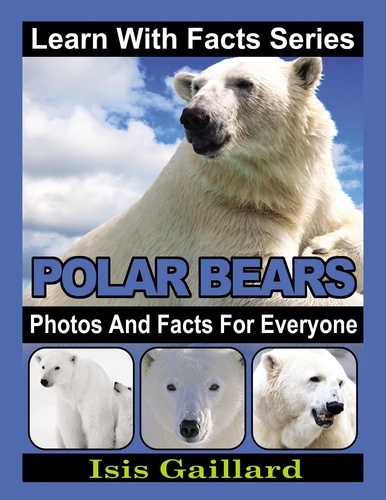  Isis Gaillard - Polar Bears Photos and Facts for Everyone - Learn With Facts Series, #63.