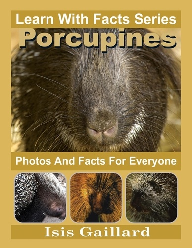  Isis Gaillard - Porcupines Photos and Facts for Everyone - Learn With Facts Series, #91.