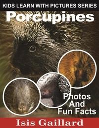  Isis Gaillard - Porcupines Photos and Fun Facts for Kids - Kids Learn With Pictures, #68.