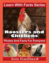  Isis Gaillard - Roosters and Chickens Photos and Facts for Everyone - Learn With Facts Series, #125.