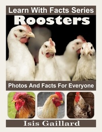  Isis Gaillard - Roosters Photos and Facts for Everyone - Learn With Facts Series, #66.