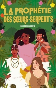 Isis Labeau-Caberia - La prophétie des soeurs-serpents.
