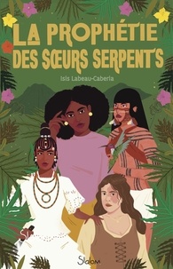 Rapidshare téléchargements gratuits livres La prophétie des soeurs-serpents par Isis Labeau-Caberia 9782375543733 (Litterature Francaise)