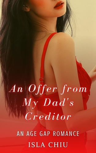  Isla Chiu - An Offer from My Dad’s Creditor: An Age Gap Romance.