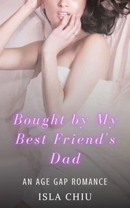 Bought by My Best Friend’s Dad: An Age Gap Romance
