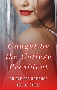 Téléchargement gratuit de livre en ligne pdf Caught by the College President: An Age Gap Romance