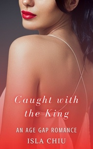  Isla Chiu - Caught with the King: An Age Gap Romance.