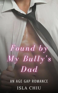 Found by My Bully's Dad: An Age Gap Romance