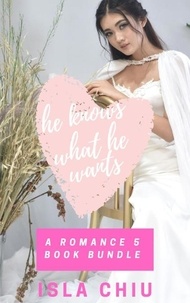  Isla Chiu - He Knows What He Wants: A Romance 5 Book Bundle.