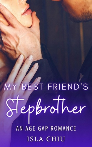  Isla Chiu - My Best Friend's Stepbrother: An Age Gap Romance.