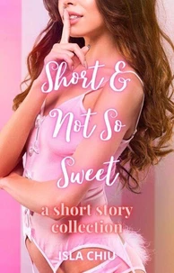 Short and Not So Sweet: A Short Story Collection