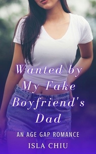 Téléchargez des livres gratuits pour kindle en ligne Wanted by My Fake Boyfriend's Dad: An Age Gap Romance 9798215789186  (French Edition)