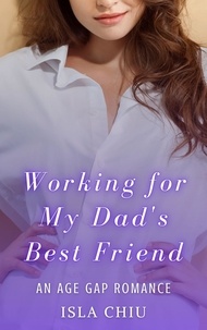  Isla Chiu - Working for My Dad's Best Friend: An Age Gap Romance.