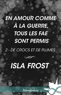 Isla Frost et Margaux Polzer - En amour comme à la guerre, tous les fae sont permis - De crocs et de plumes, T2.
