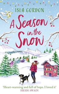 Isla Gordon - A Season in the Snow - Escape to the mountains and cuddle up with the perfect winter read!.