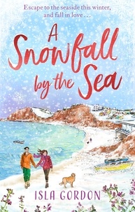 Isla Gordon - A Snowfall by the Sea - curl up with the most heart-warming festive romance you'll read this winter!.