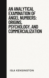An Analytical Examination Of Angel Numbers: Origins, Psychology, And Commercialization