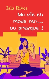 Ma vie en mode zen... ou presque !