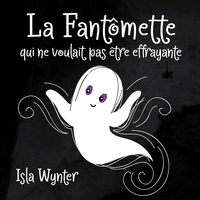 Isla Wynter - La Fantômette qui ne voulait pas être effrayante.