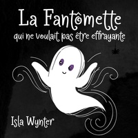  Isla Wynter - La Fantômette qui ne voulait pas être effrayante - La Fille Fantôme, #1.