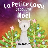 Isla Wynter - La Petite Lama Découvre Noël.