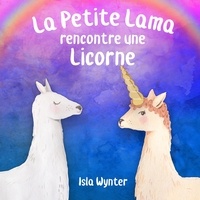 Isla Wynter - La Petite Lama rencontre une licorne.
