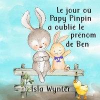  Isla Wynter - Le jour où Papy Pinpin a oublié le prénom de Ben.