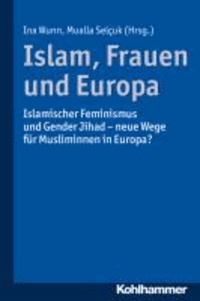 Islam, Frauen und Europa - Islamischer Feminismus und Gender Jihad - neue Wege für Musliminnen in Europa.