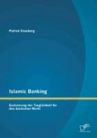 Islamic Banking: Evaluierung der Tauglichkeit für den deutschen Markt.
