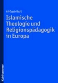 Islamische Theologie und Religionspädagogik in Europa.