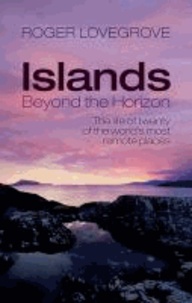 Islands Beyond the Horizon - The Life of Twenty of the World's Most Remote Places.