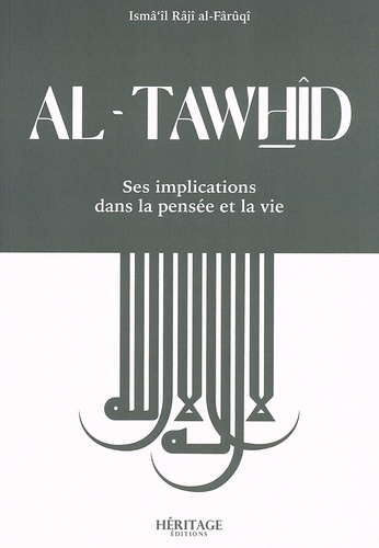 Ismâ'îl Râjî al-Fâruqî - Al-Tawhîd - Ses implications dans la pensée et la vie.