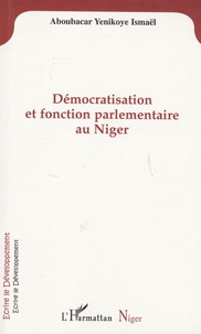 Ismaël Aboubacar Yenikoye - Démocratisation et fonction parlementaire au Niger.