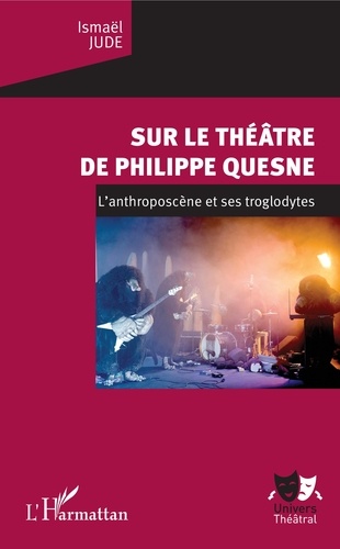 Sur le théâtre de Philippe Quesne. L'anthroposcène et ses troglodytes