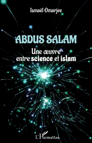 Abdus Salam. Une oeuvre entre science et islam