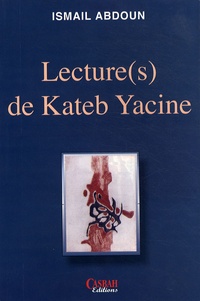 Ismaïl Abdoun - Lecture(s) de Kateb Yacine.