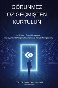 Görünmez Öz Geçmişten Kurtulun : 2026 Yapay Zeka Dünyasında ATS Uyumlu Öz Geçmiş Hazırlama ve Kariyer Navigasyonu