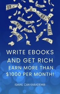  Ismail Can Karademir - Write Ebooks And Get Rich Earn More Than $1000 Per Month!.