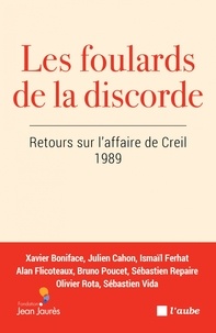 Ismaïl Ferhat - Les foulards de la discorde - Retours sur l’affaire de Creil, 1989.