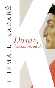Ismail Kadaré - Dante, l'incontournable.