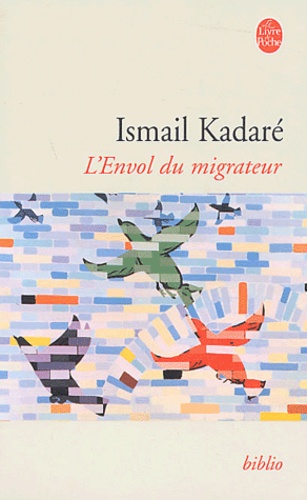 Ismaïl Kadaré - L'envol du migrateur.