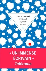 Ismaïl Kadaré - L'hiver de la grande solitude.