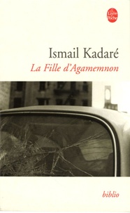 Ismaïl Kadaré - La Fille d'Agamemnon.