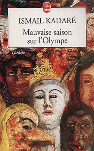 Ismaïl Kadaré - Mauvaise Saison Sur L'Olympe. Tragedie De Promethee Et D'Un Groupe De Divinites En Quatorze Tableaux.