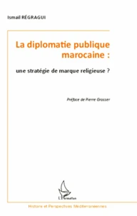 La diplomatie publique marocaine : une stratégie de marque religieuse ?
