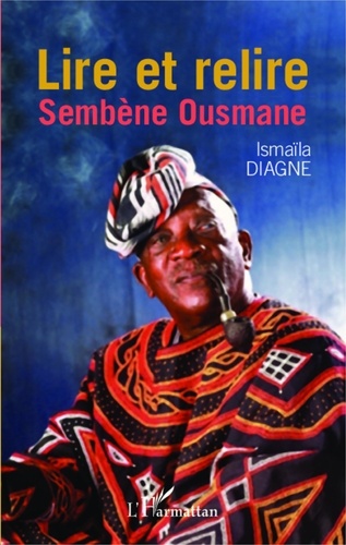 Ismaïla Diâgne - Lire et relire Sembène Ousmane.