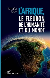 Ismaïla Diop - Afrique, le fleuron de l'humanité et du monde.