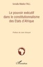 Ismaïla Madior Fall - Le pouvoir exécutif dans le constitutionnalisme des Etats d'Afrique.