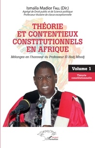 Ismaïla Madior Fall - Théorie et contentieux constitutionnels en Afrique - Mélanges en l'honneur du professeur El Hadj Mbodj - Volume 1, Théorie constitutionnelle.