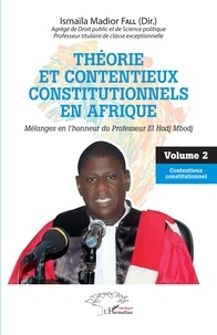 Ismaïla Madior Fall - Théorie et contentieux constitutionnels en Afrique - Mélanges en l'honneur du professeur El Hadj Mbodj - Volume 2, Contentieux constitutionnel.